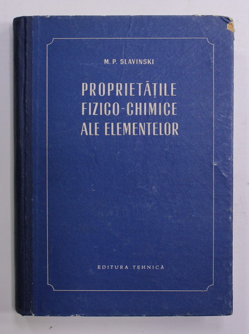 PROPRIETATILE FIZICO - CHIMICE ALE ELEMENTELOR de M.P. SLAVINSKI , 1955