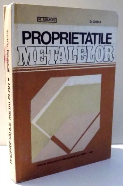PROPRIETATILE METALELOR de M. URSACHE, D. CHIRICA , 1982