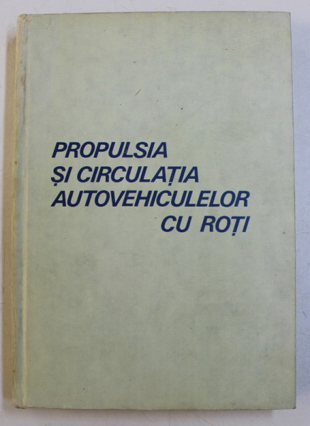 PROPULSIA SI CIRCULATIA AUTOVEHICULELOR CU ROTI de TIBERIU URDAREANU ...TRAIAN CANTA , 1987