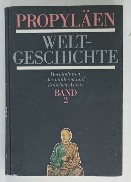 PROPYLAEN WELT GESCHICHTE , BANS 2 : HOCHKULTUREN DES MITTLEREN UND OSTLICHEN ASIENS (  ISTORIA  LUMII , VOLUMUL 2  ) , TEXT LIMBA GERMANA , von GOLO MANN und ALFRED  HEUS , 1991