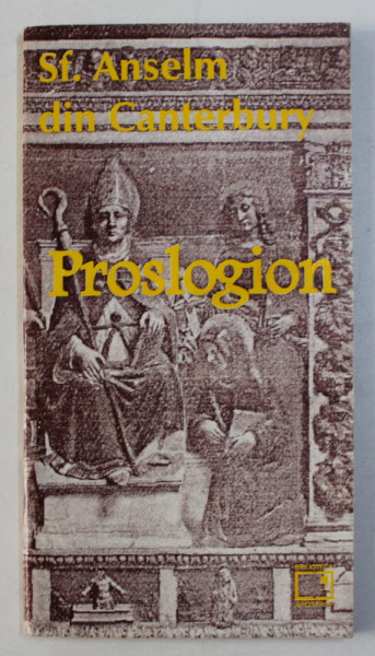PROSLOGION SAU DESPRE EXISTENTA LUI DUMNEZEU de SF. ANSELM DIN CANTERBURY , 1996