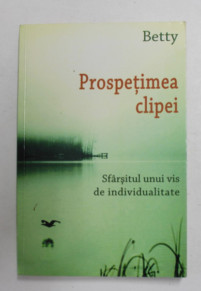 PROSPETIMEA CLIPEI - SFARSITUL UNUI VIS DE INDIVIDUALITATE de BETTY , 2015