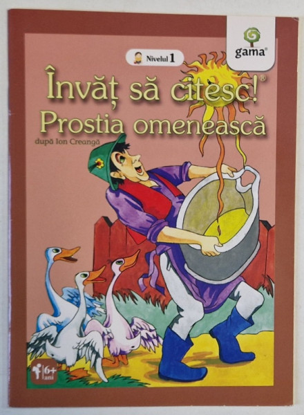 PROSTIA OMENEASCA  , dupa ION CREANGA , seria ' INVAT SA CITESC ! ' , NIVELUL 1 , 6 + ANI , 2016