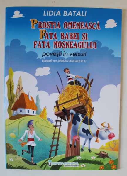 PROSTIA OMENEASCA / FATA BABEI SI FATA MOSNEAGULUI , POVESTI IN VERSURI de LIDIA BATALI , ilustratii de SERBAN ANDREESCU , 2016