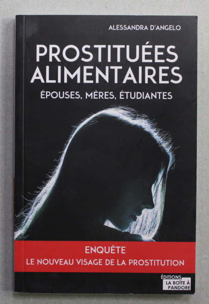 PROSTITUEES ALIMENTAIRES - EPOUSES , MERES , ETUDIANTES  par ALESSANDRA D 'ANGELO ,2017