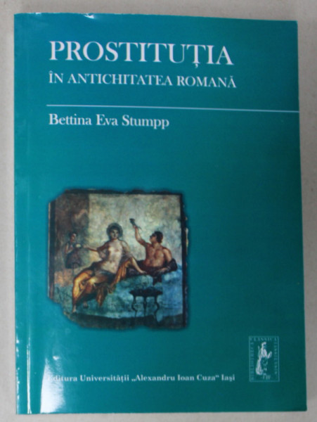 PROSTITUTIA IN ANTICHITATEA ROMANA de BETTINA  EVA STUMPP , 2012