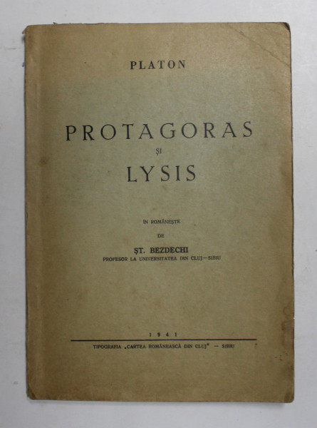 PROTAGORAS SI LYSIS de PLATON , in romaneste de ST. BEZDECHI , 1941 , DEDICATIE *