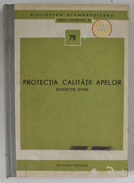 PROTECTIA CALITATII APELOR ( COLECTIE STAS ) , SERIA TEHNICA  A , NR. 79 , APARUTA 1972