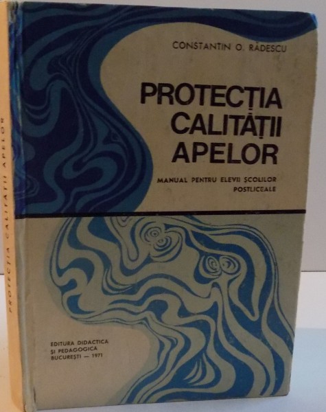 PROTECTIA CALITATII APELOR , MANUAL PENTRU ELEVII SCOLILOR POSTLICEALE , 1971