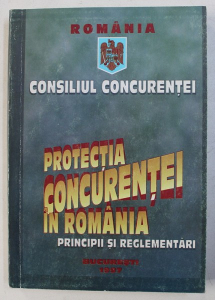 PROTECTIA CONCURENTEI IN ROMANIA -PRINCIPII SI REGLEMENTARI , 1997
