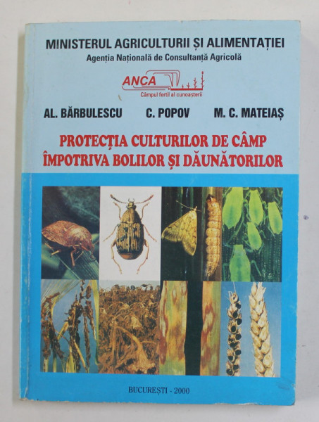 PROTECTIA CULTURILOR DE CAMP IMPOTRIVA BOLILOR SI DAUNATORILOR de AL. BARBULESCU ...M.C. MATEIAS , 2000