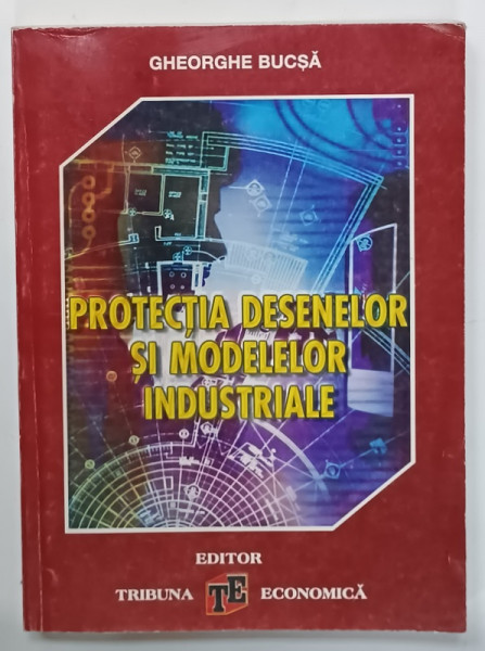 PROTECTIA  DESENELOR SI MODELELOR INDUSTRIALE de GHEORGHE  BUCSA , 2000 , DEDICATIE *
