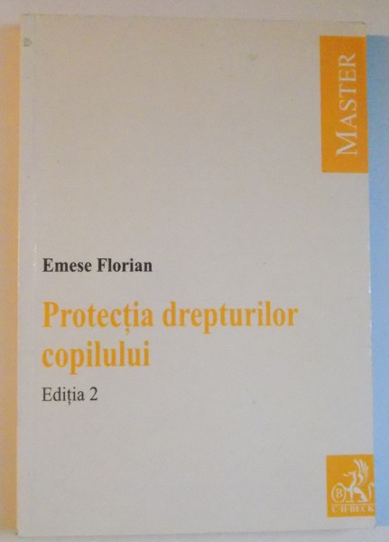 PROTECTIA DREPTURILOR COPILULUI de EMESE FLORIAN , EDITIA A II A , 2007