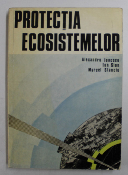 PROTECTIA ECOSISTEMELOR de ALEXANDRU IONESCU ...MARCEL STANCIU , 1978