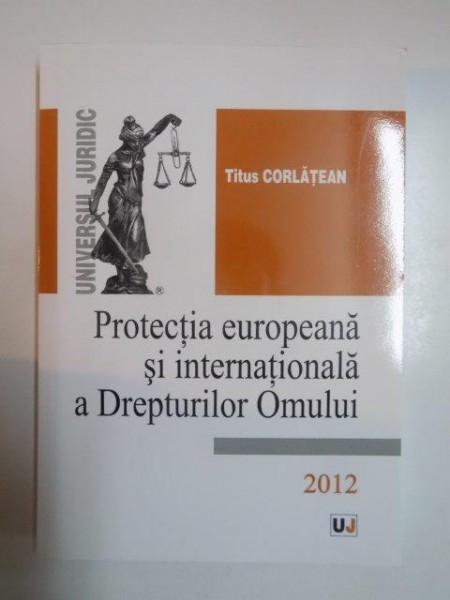 PROTECTIA EUROPEANA SI INTERNATIONALA A DREPTURILOR OMULUI de TITUS CORLATEAN 2012