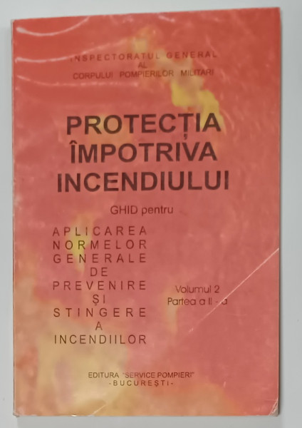 PROTECTIA IMPOTRIVA INCENDIULUI , VOLUMUL II , PARTEA  A - II - A , de VLADIMIR SECARA ...NEACSU A. NEACSU , 2004