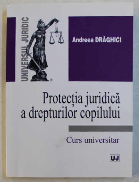 PROTECTIA JURIDICA A DREPTURILOR COPILULUI de ANDREEA DRAGHICI  - CURS UNIVERSITAR , 2013
