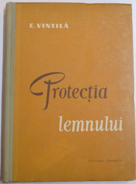 PROTECTIA LEMNULUI de E. VINTILA , 1959