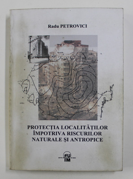 PROTECTIA LOCALITATILOR IMPOTRIVA RISCURILOR NATURALE SI ANTROPICE de RADU PETROVICI , 2007
