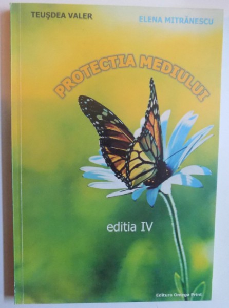 PROTECTIA MEDIULUI de TEUSDEA VALER si ELENA MITRANESCU , 2007