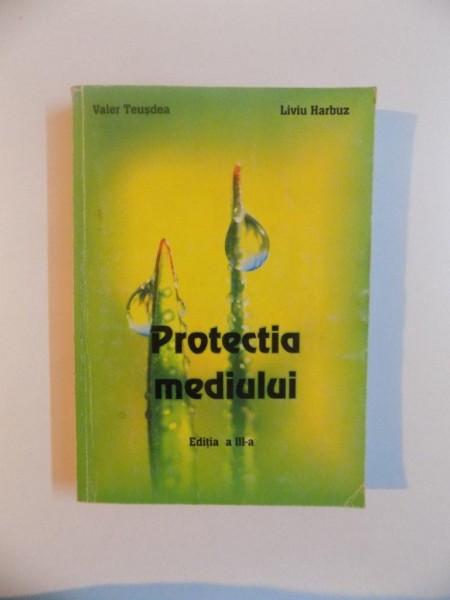 PROTECTIA MEDIULUI , EDITIA A III - A de VALER TEUSDEA , LIVIU HARBUZ , 2004