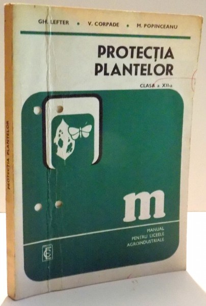 PROTECTIA PLANTELOR , CLASA A XII A de GH. LEFTER...M. POPINCEANU , 1979
