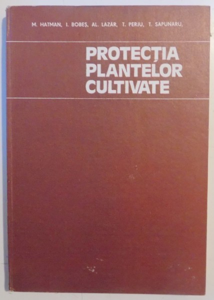 PROTECTIA PLANTELOR CULTIVATE de M. HATMAN...T. SAPUNARU , 1986
