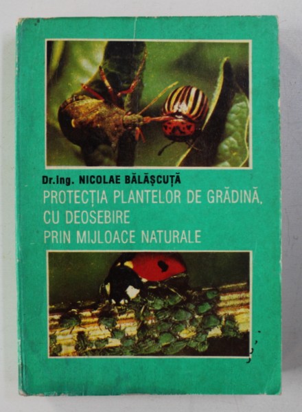 PROTECTIA PLANTELOR DE GRADINA , CU DEOSEBIRE PRIN MIJLOACE NATURALE de NICOLAE BALASCUTA