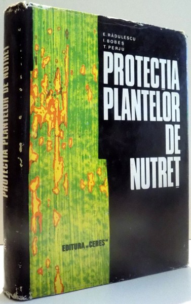 PROTECTIA PLANTELOR DE NUTRET de E. RADULESCU, I. BOBES, T. PERJU , 1972