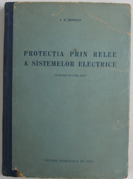 PROTECTIA PRIN RELEE  A  SISTEMELOR ELECTRICE de A.M. FEDOSEEV , 1952 , PREZINTA URME DE UZURA