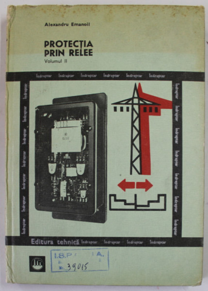 PROTECTIA PRIN RELEE de ALEXANDRU EMANOIL , VOLUMUL II , INDREPTAR , 1984