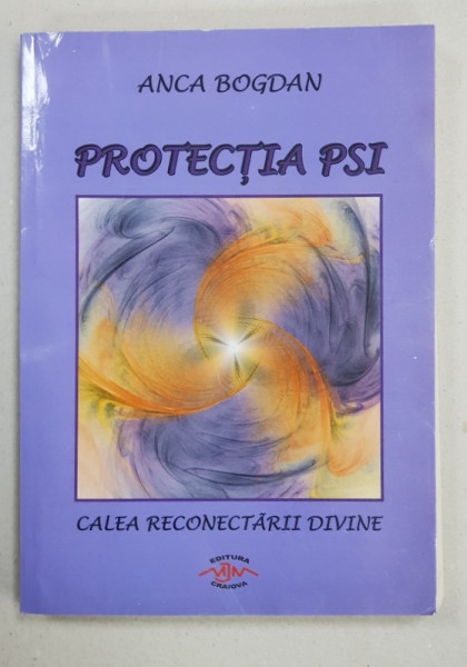 PROTECTIA PSI  - CALEA RECONECTARII DIVINE de ANCA BOGDAN , 2012