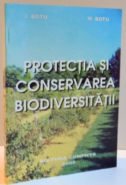 PROTECTIA SI CONSERVAREA BIODIVERSITATII , 2000 DE I. BOTU , M. BOTU