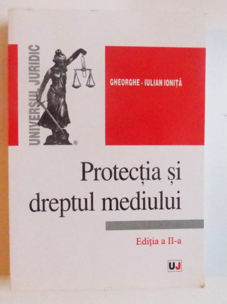 PROTECTIA SI DREPTUL MEDIULUI EDITIA A II-A-GHEORGHE-IULIAN IONITA