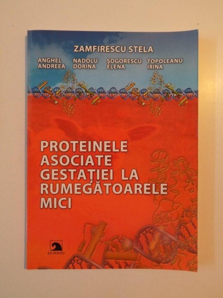 PROTEINELE ASOCIATE GESTATIEI LA RUMEGATOARELE MICI de ZAMFIRESCU STELA , ANGHEL ANDREEA , NADOLU DORINA , SOGORESCU ELENA , TOPOLEANU IRINA , 2010