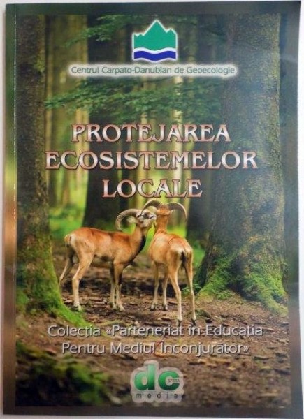 PROTEJAREA ECOSISTEMELOR LOCALE , COORDONATOR VOLUM DE CORNELIA DINCA 2015