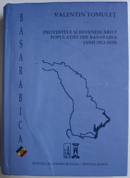 PROTESTELE SI REVENDICARILE POPULATIEI DIN BASARABIA (ANII 1812-1828) ED. a - II - a REVAZUTA SI ADAUGITA de VALENTIN TOMULET , 2019