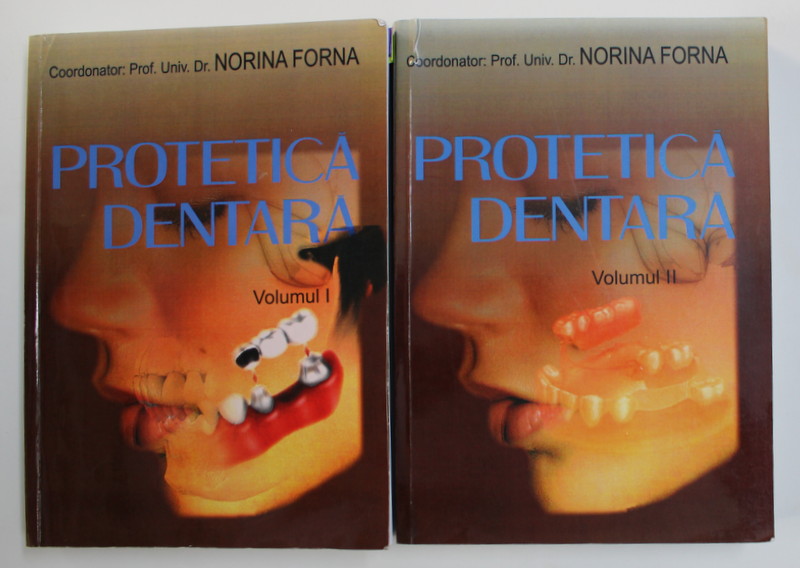 PROTETICA DENTARA , coordonator NORINA FORNA , VOLUMELE I - II , 2011