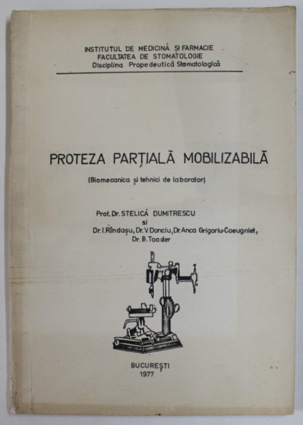 PROTEZA PARTIALA MOBILIZABILA ( BIOMECANICA SI TEHNICI DE LABORATOR ) de STELICA DUMITRESCU ...B. TOADER , 1977