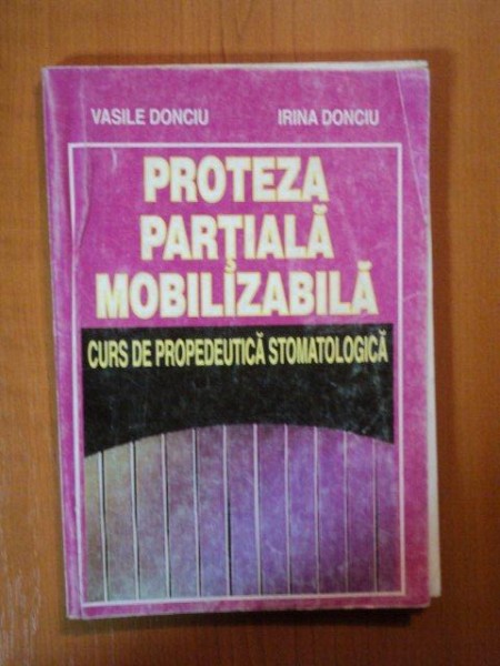 PROTEZA PARTIALA MOBILIZABILA. CURS DE PROPEDEUTICA STOMATOLOGICA de VASILE DONCIU, IRINA DONCIU  2001