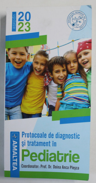 PROTOCOALE DE DIAGNOSTIC SI TRATAMENT IN PEDIATRIE , coordonator DOINA ANCA PLESCA , 2023