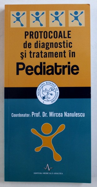 PROTOCOALE DE DIAGNOSTIC SI TRATAMENT IN PEDIATRIE , coordonator MIRCEA NANULESCU , 2017