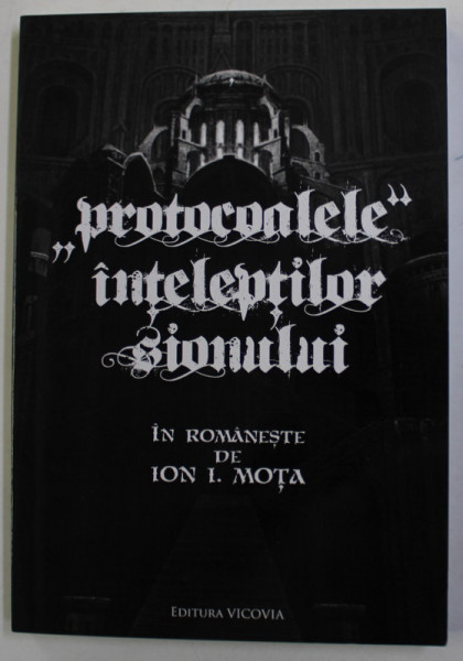 PROTOCOALELE INTELEPTILOR SIONULUI , in romaneste de ION I. MOTA , 2012