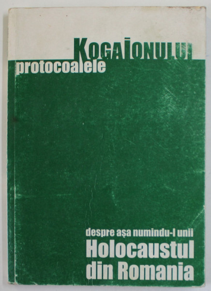 PROTOCOALELE KogaIonului.Despre asa numindu-l unii HOLOCAUSTUL DIN ROMANIA  2004