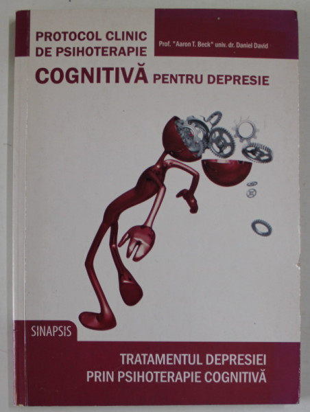 PROTOCOL CINIC DE PSIHOTERAPIE COGNITIVA PENTRU DEPRESIE , TRATAMENTUL DEPRESIEI PRIN PSIHOTERAPIE COGNITIVA de DANIEL DAVID , 2007