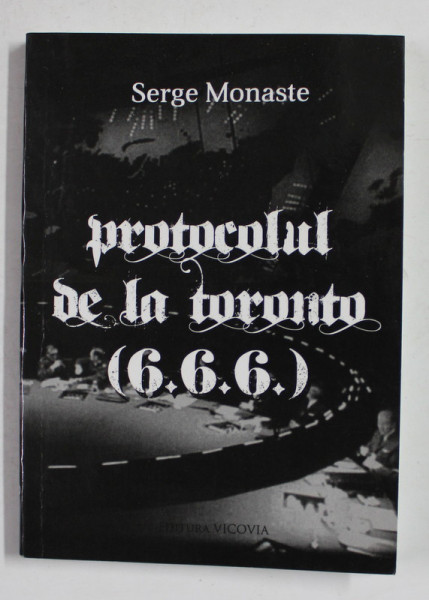 PROTOCOLUL DE LA TORONTO - 6.6.6. de SERGE MONASTE , 2013