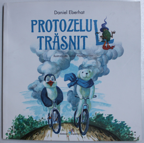 PROTOZELUL TRASNIT de DANIEL EBERHART , ilustratii de TUDOR PLAIESU , 2017 , DEDICATIE*