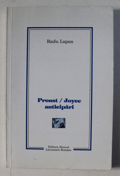 PROUST / JOYCE ANTICIPARI de RADU LUPAN , 2002 , DEDICATIE*