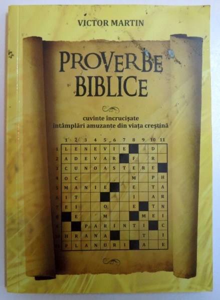 PROVERBE BIBLICE - CUVINTE INCRUCISATE SI INTAMPLARI AMUZANTE DIN VIATA CRESTINA de VICTOR MARTIN , 2012