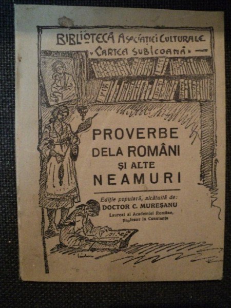 PROVERBE DE LA ROMANI SI ALTE NEAMURI, editie alcatuita de DOCTOR C. MURESANU